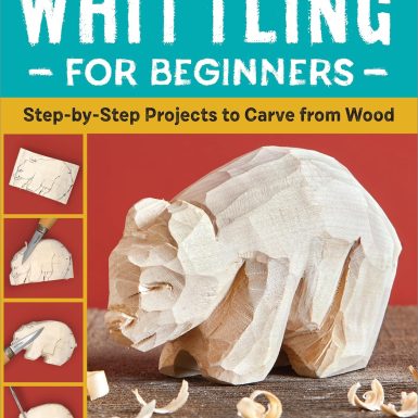 Whittling for Beginners: Step-by-Step Projects to Carve from Wood